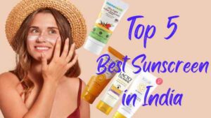 Top 5 Best Sunscreen in India